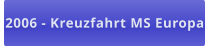 2006 - Kreuzfahrt MS Europa