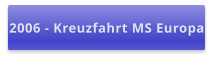 2006 - Kreuzfahrt MS Europa